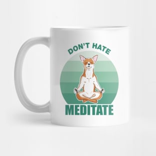 Don't Hate, Meditate-Chihuahua Mug